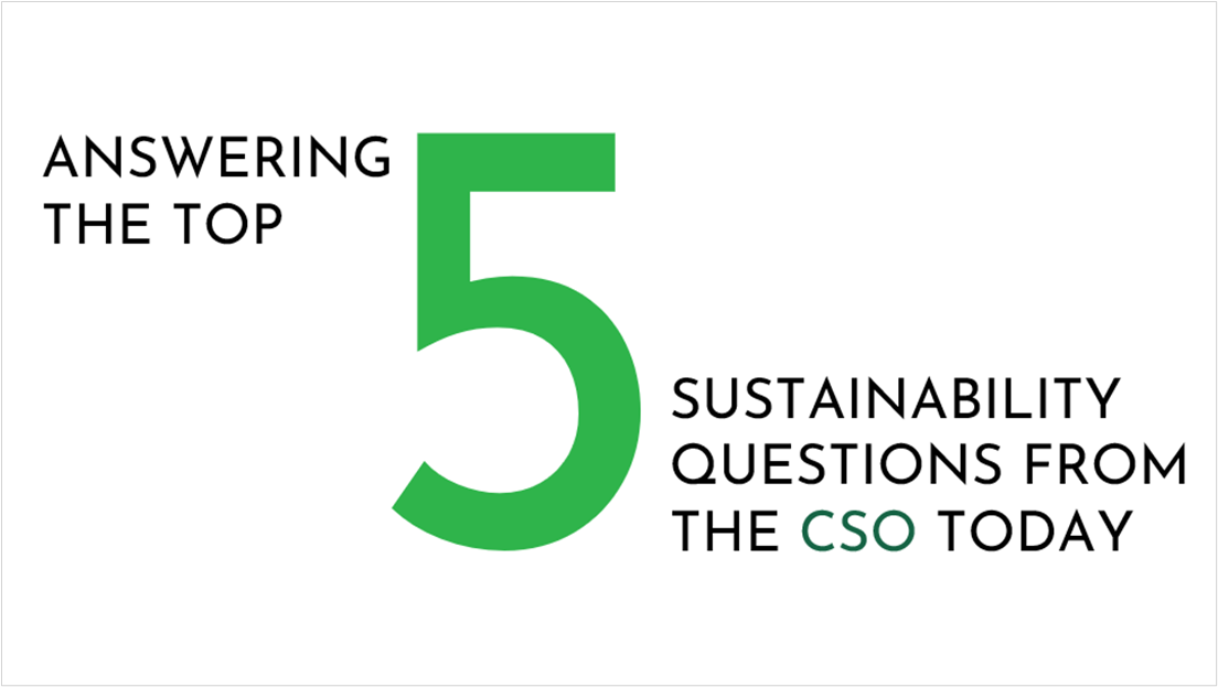 Answering the top 5 sustainability questions from the CSO today
